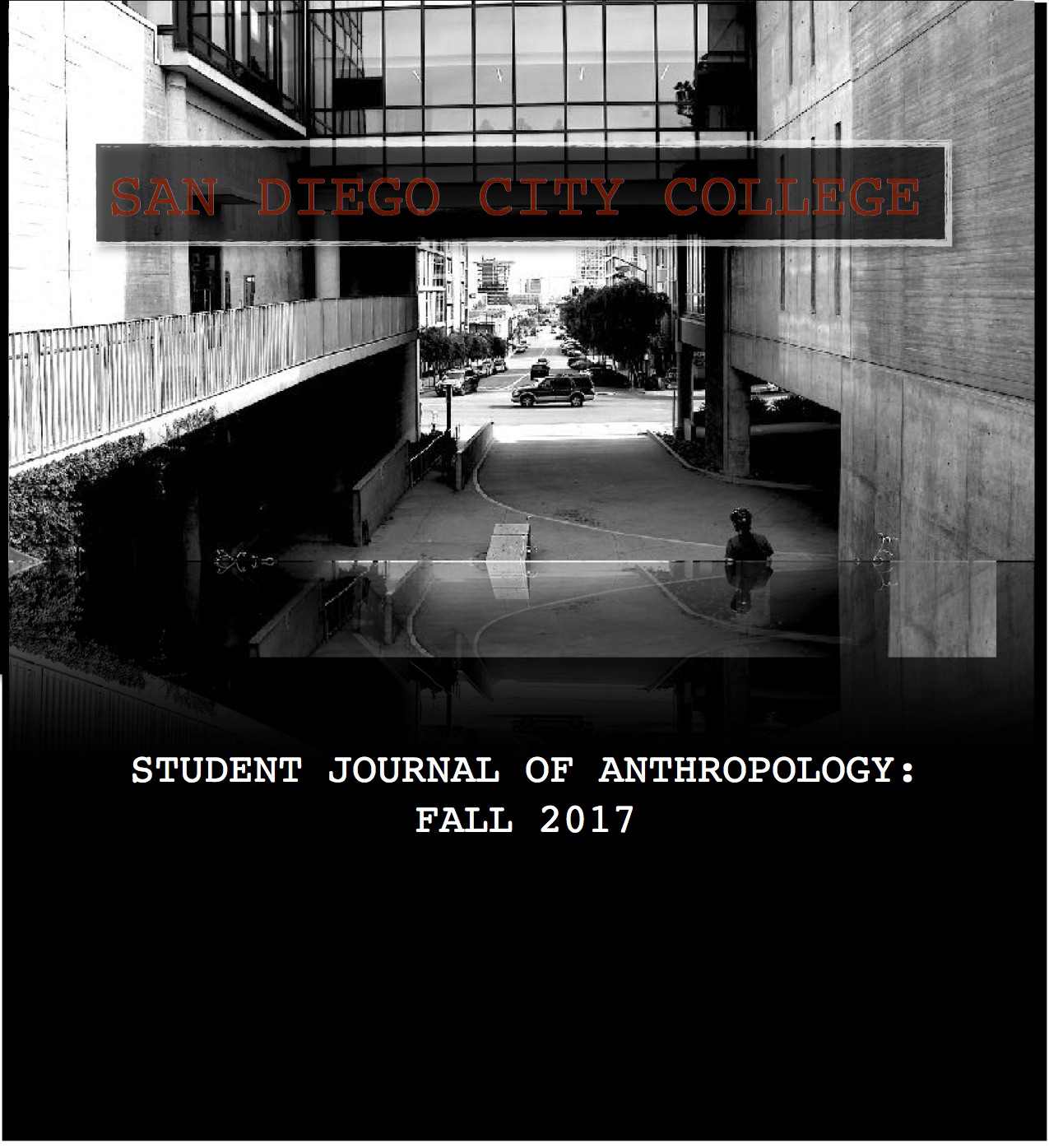 San Diego City College Student Journal of Anthropology Fall 2017. Black and white cover photo of a person walking through City College's brutalist bare cement buildings facing the street into the city